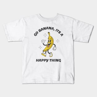 Go Banana Its a Happy Thing Kids T-Shirt